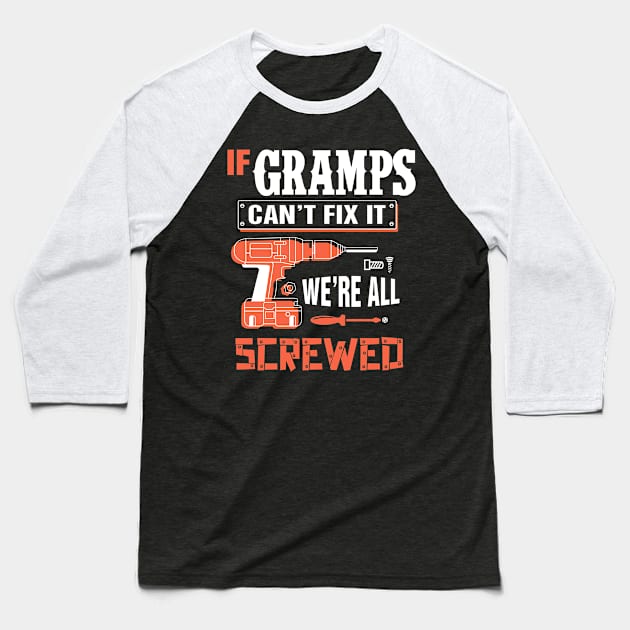 If GRAMPS Can't Fix It We're All Screwed - Grandpa GRAMPS Baseball T-Shirt by bestsellingshirts